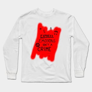 Express emotions isn't a crime Long Sleeve T-Shirt